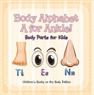 Title: Body Alphabet: A for Ankle! Body Parts for Kids Children's Books on the Body Edition, Author: Baby Professor