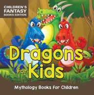 Title: Dragons for Kids: Mythology Books for Children Children's Fantasy Books Edition, Author: Baby Professor