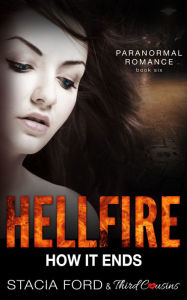 Title: Hellfire - How It Ends: (Paranormal Romance) (Book 6), Author: Third Cousins