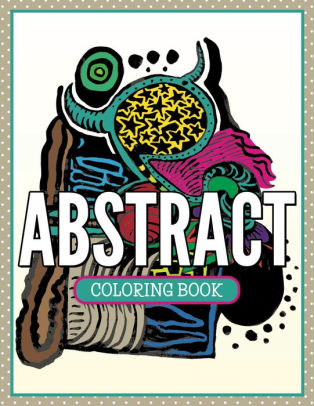 Abstract Coloring Book: Coloring Books for Adults by Speedy Publishing