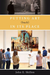Title: Putting Art (Back) in Its Place, Author: John E. Skillen