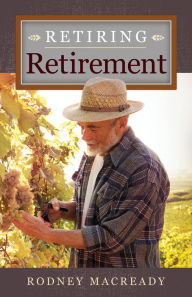 Title: Retiring Retirement, Author: Rodney Macready