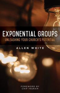 Title: Exponential Groups: Unleashing Your Church's Potential, Author: Allen White