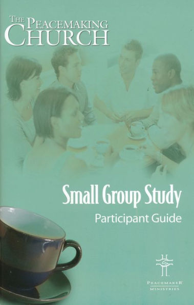 The Peacemaking Church Small Group Study Participant Guide