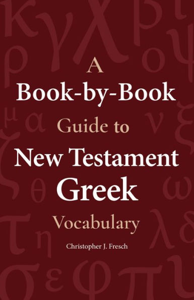 A Book-by-Book Guide To New Testament Greek Vocabulary