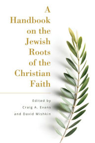 Title: A Handbook on the Jewish Roots of the Christian Faith, Author: Craig Evans