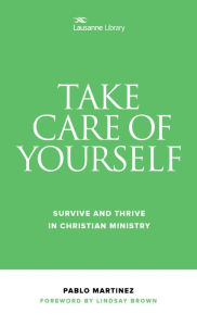 Title: Take Care of Yourself: Survive and Thrive in Christian Ministry, Author: Pablo Martinez