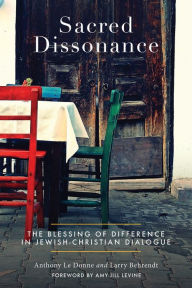 Title: Sacred Dissonance: A Richer Faith through Jewish-Christian Dialogue, Author: Anthony Le Donne