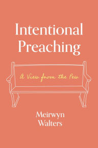Title: Intentional Preaching: A View from the Pew, Author: Meirwyn Walters