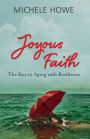 Joyous Faith: The Key to Aging with Resilience