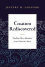 Creation Rediscovered: Finding New Meaning in an Ancient Story