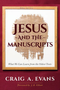 Title: Jesus and the Manuscripts: What We Can Learn from the Oldest Texts, Author: Craig A. Evans