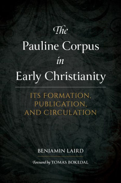 The Pauline Corpus in Early Christianity: Its Formation, Publication, and Circulation
