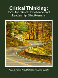 Title: Critical Thinking: Tools for Clinical Excellence and Leadership Effectiveness, Author: Paula Forte