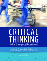 Title: Critical Thinking in the Emergency Department, Second Edition: Skills to Assess, Analyze, and Act, Author: Shelley Cohen