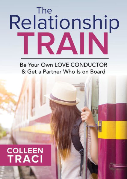 The Relationship Train: Be Your Own Love Conductor & Get a Partner Who is on Board