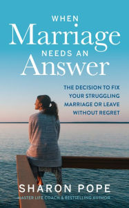 Download book to ipod nano When Marriage Needs an Answer: The Decision to Fix Your Struggling Marriage or Leave Without Regret 9781683092544 by Sharon Pope in English MOBI
