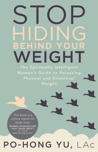 Stop Hiding behind Your Weight: The Spiritually Intelligent Woman's Guide to Releasing Physical and Emotional Weight