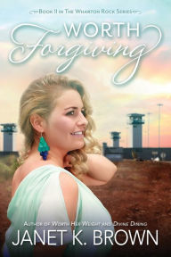 Title: Worth Forgiving, Author: Janet K Brown