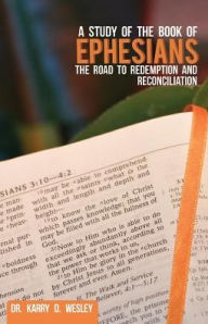 Title: A Study of the Book of Ephesians: The Road to Redemption and Reconciliation, Author: Robert M Feldman M.D.