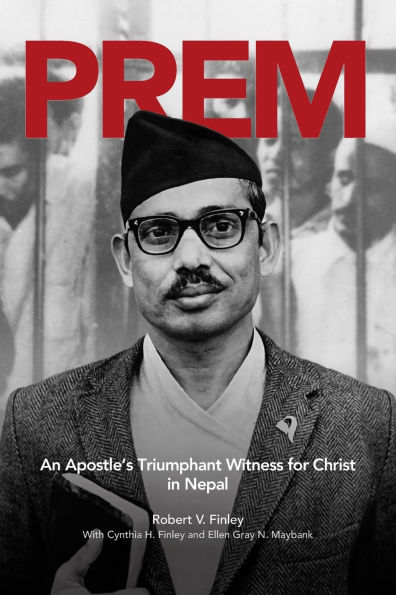 Prem: An Apostle's Triumphant Witness for Christ Nepal