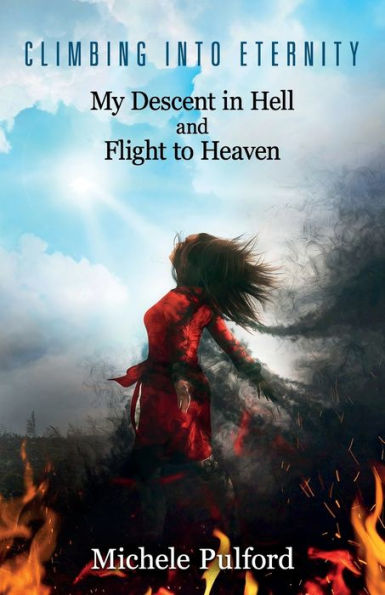 Climbing into Eternity: My Descent in Hell and Flight to Heaven