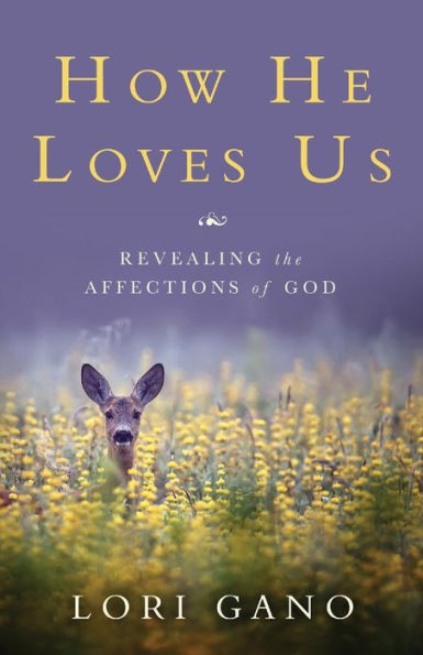 How He Loves Us: Revealing the Affections of God