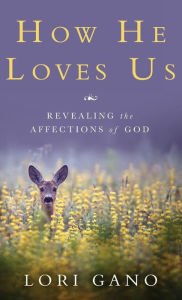 Title: How He Loves Us: Revealing the Affections of God, Author: The North Pole Express