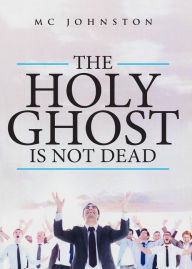 Title: The Holy Ghost is Not Dead, Author: MC Johnston