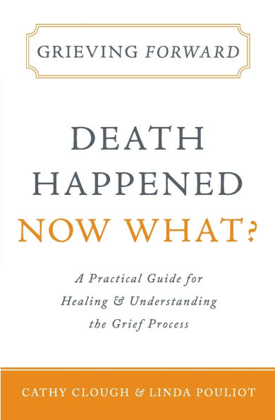 Grieving Forward: Death Happened, Now What?