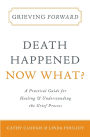 Grieving Forward: Death Happened, Now What?