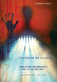 Title: Freedom Realized: Finding Freedom From Homosexuality and Living a Life Free From Labels, Author: Stephen Black