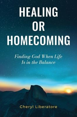 Healing or Homecoming: Finding God When Life is the Balance