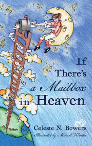 Title: If There's a Mailbox in Heaven, Author: Celeste N. Bowers