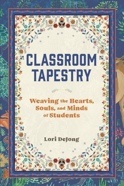 Classroom Tapestry: Weaving the Hearts, Souls, and Minds of Students