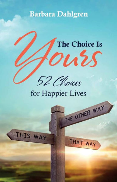 The Choice is Yours: 52 Choices for Happier Lives