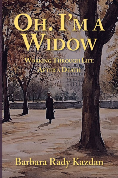 Oh. I'm a Widow: Working Through Life After Death