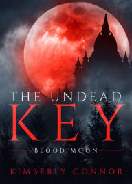 Title: The Undead Key: Blood Moon, Author: Kimberly Connor