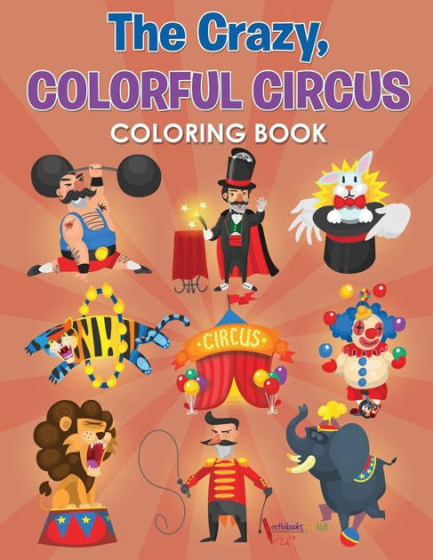 The Crazy, Colorful Circus Coloring Book by Activibooks For Kids ...