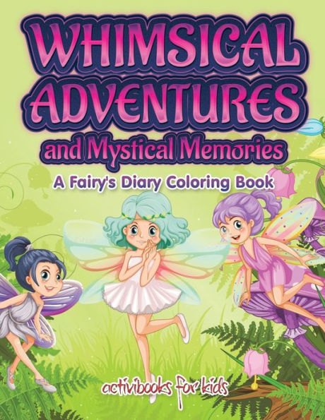 Whimsical Adventures and Mystical Memories: A Fairy's Diary Coloring Book