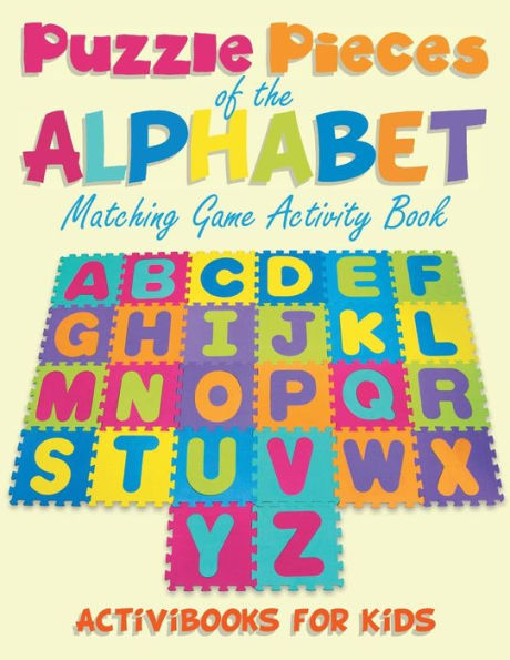 Puzzling Pieces of the Alphabet: Matchhing Game Activity Book