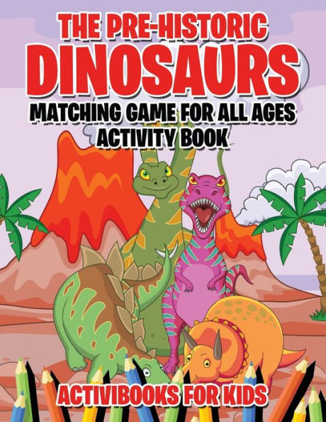 The Pre-Historic Dinosaurs Matching Game for All Ages Activity Book