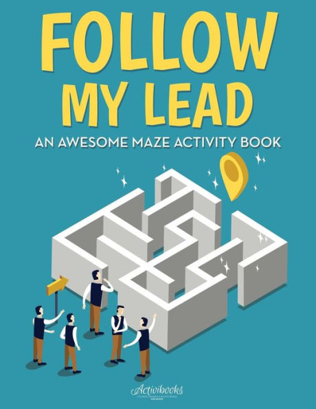 Follow My Lead: An Awesome Maze Activity Book