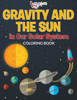 Gravity And The Sun In Our Solar System Coloring Bookpaperback