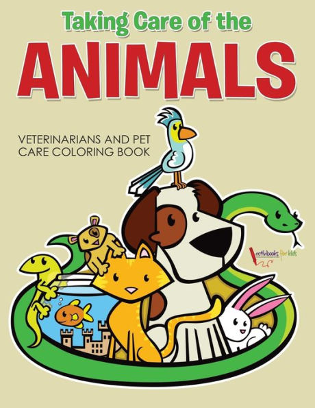 Taking Care of the Animals: Veterinarians and Pet Care Coloring Book