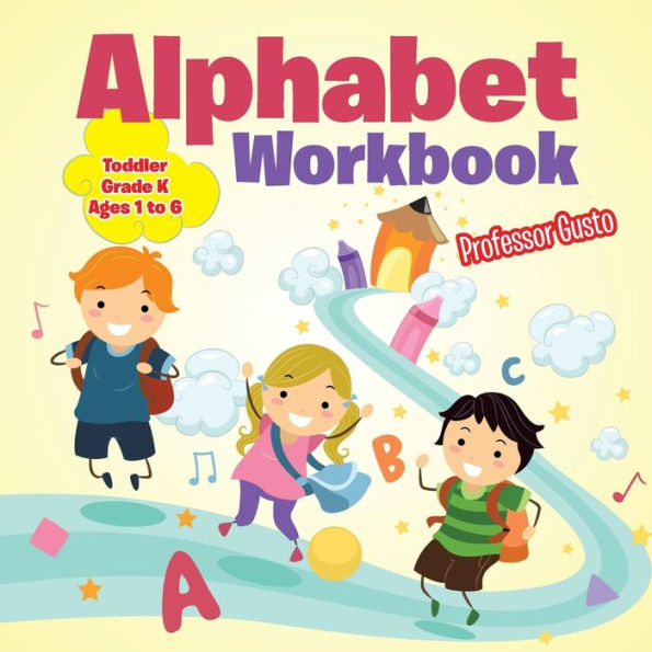 Alphabet Workbook Toddler-Grade K - Ages 1 to 6