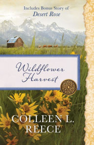 Title: Wildflower Harvest: Also Includes Bonus Story of Desert Rose, Author: Colleen L. Reece