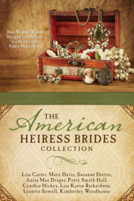 Title: The American Heiress Brides Collection: Nine Wealthy Women Struggle to Find Love in a Society that Values Money First, Author: Lisa Carter