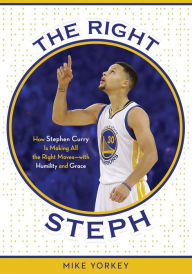 Title: The Right Steph: How Stephen Curry Is Making All the Right Moves - with Humility and Grace, Author: Mike Yorkey