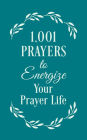 1001 Prayers to Energize Your Prayer Life